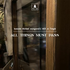ALL THINGS MUST PASS -DJ MIX