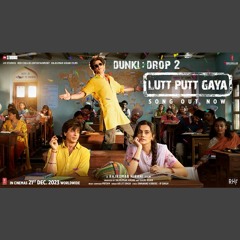 Lutt Putt Gaya - Arijit Singh x Dunki Drop 2 (0fficcial Mp3)