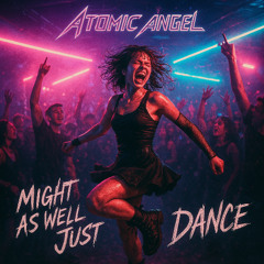 Atomic Angel - (2025) Might as Well Just Dance (Remastered)