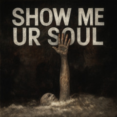 Show Me Ur Soul.