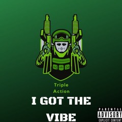 Triple Action- I GOT THE VIBE