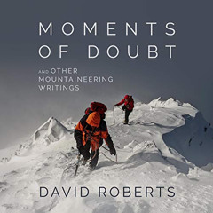 download KINDLE ✓ Moments of Doubt and Other Mountaineering Writings by  David Robert