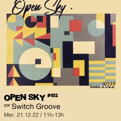 Open Sky #152 - Switch Groove présente : Revue 2022 - 21/12/2022