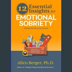 <PDF> ❤ 12 Essential Insights for Emotional Sobriety: Getting Your Recovery Unstuck (12 Series)