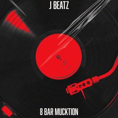 J BEATZ - 8 BAR MUCKTION (CAID BOOTLEG)