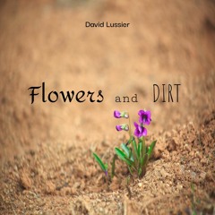 Flowers And Dirt