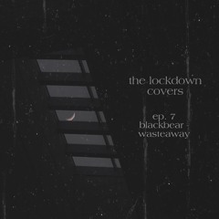 The Lockdown Covers - Episode 7: blackbear - wasteaway (ft. Saskia)