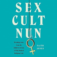 🍠[download] pdf Sex Cult Nun: Breaking Away from the Children of God a Wild Radical Re 🍠