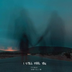 I STILL FEEL YOU FEAT. OMYSLIM (P. 6minapres)