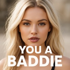 You A Baddie