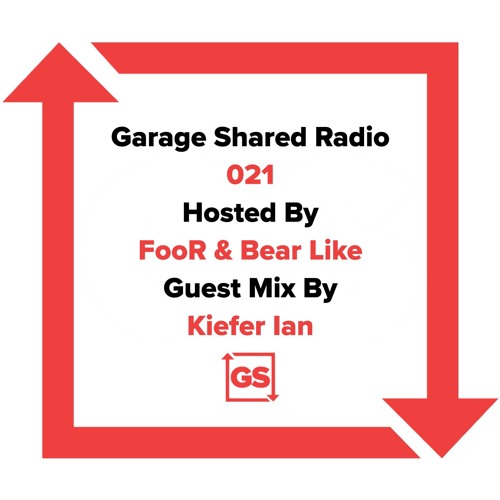 Garage Shared Radio 021 w/ FooR & Bear Like ft. Kiefer Ian