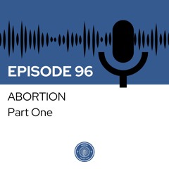 When I Heard This - Episode 96 - Abortion: Part One