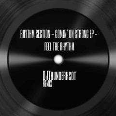RHYTHM SECTION - COMIN' ON STRONG EP - FEEL THE RHYTHM (DJThundershot remix)