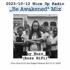 2023-10-12 Nice Up Radio - "Be Awakened"  Mix by Buzz (Boss HiFi)