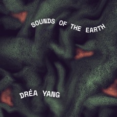 Sounds of the Earth - Dréa Yang in Trance