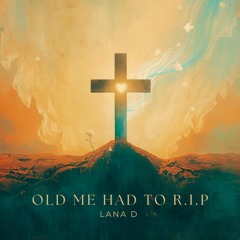 Old Me Had To R.I.P.