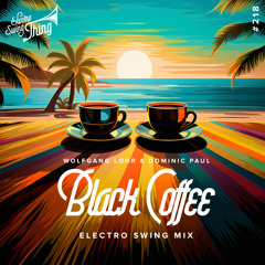 Wolfgang Lohr & Dominic Paul - Black Coffee (Electro Swing Mix) // Electro Swing Thing 218