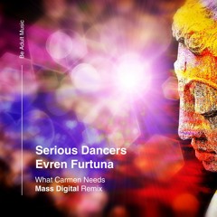 Serious Dancers, Evren Furtuna - What Carmen Needs (Original Mix) [Out 1st Feb 2024]