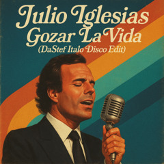 Julio Iglesias - Gozar La Vida ( DaStef Italo Disco Edit) F/DL