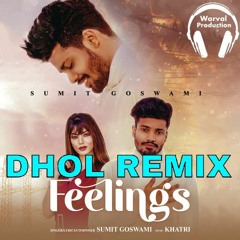 Feelings Dhol Remix Sumit Goswami Ft Warval Production Remix Songs