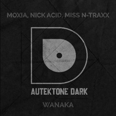 ATKD178 - Moxia, Nick Acid, Miss N-Traxx "Wanaka" (Preview)(Autektone Dark)(Out 01/08/25)