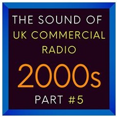 NEW: The Sound Of UK Commercial Radio - 2000s - Part #5
