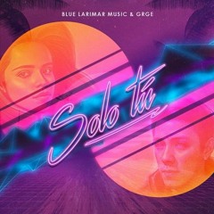 Blue Larimar Music & GRGE - Solo Tú (S4VRO remix)