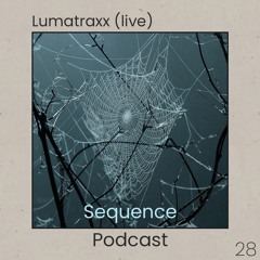 Sequence Podcast 028 - Lumatraxx (live)