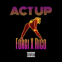 Act Up (Remix)- Forgiatto Ft. Rico
