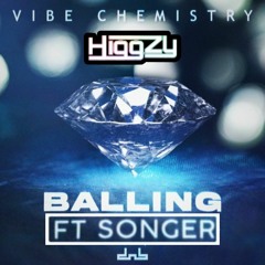 Vibe Chemistry - Balling (Feat. Songer) (Higgzy Mashup)