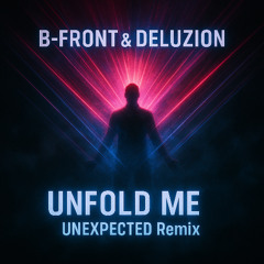 B-Front & Deluzion - Unfold Me (UNEXPECTED REMIX)