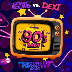 Sonic Sound Vs. Dexi - 90's Baby Bounce Enforcerz remix