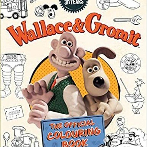 Stream Download Pdf Wallace & Gromit - The Official Colouring Book By  Aardman Animations Ltd (Author) by Kangletoy6 | Listen online for free on  SoundCloud