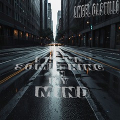 Angel Castillo - I Have Something In My Mind