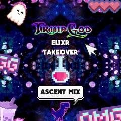 ASCENT AT ELIXR - TRIIIPGOD Takeover