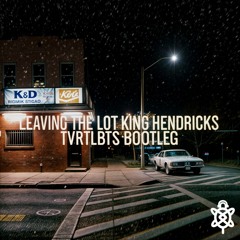 Leaving The Lot (TvrtlBts Bootleg) - Kings Hendrick$ feat. Sketch and Jynxzi