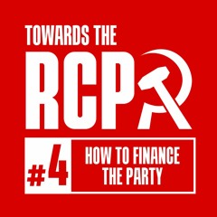 Towards the RCP #4: How to finance the Party