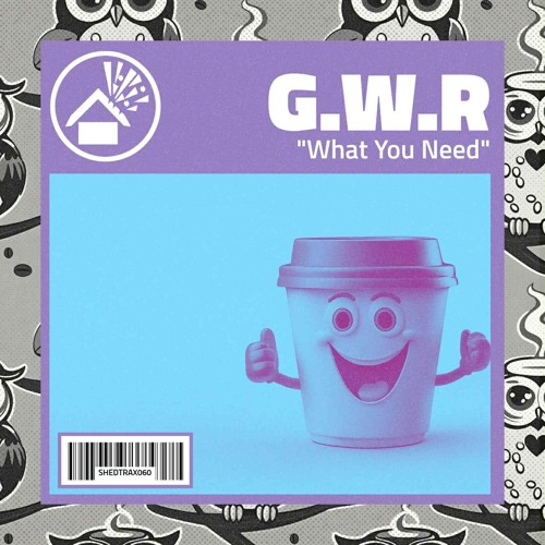 G.W.R. - What You Need (Shed Trax, September 19th)