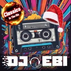 Ebi's Classics In The Mix - Christmas 2024 Edition