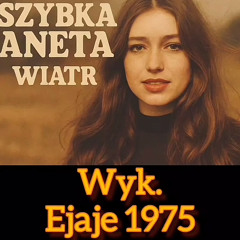 EJAJE - Szybka Aneta-Wiatr ale to 1975