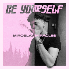 MIROSLAV MIRACLES - БУДЬ СОБОЮ