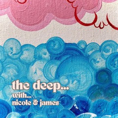 the deep... with nicole & james - ep one