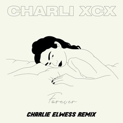 CHARLI XCX - FOREVER (CHARLIE ELWESS REMIX)