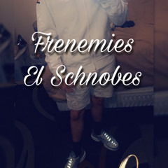 El Schnobes - Frenemies