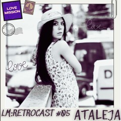 LM:RETROCAST #05 - Ataleja
