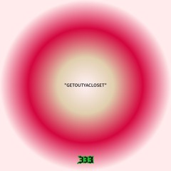 “GETOUTYACLOSET”