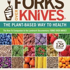 ❤[PDF]⚡  Forks Over Knives: The Plant-Based Way to Health