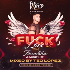 FUCK LOVE AND FRIENDSHIP 5.0 ANGELS BY TEO LOPEZ