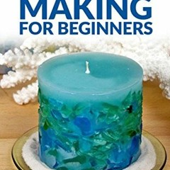 DOWNLOAD EBOOK 💞 Candle Making for Beginners: Step by step guide to making your own