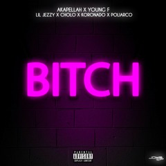 Bitch (feat. Cholo, Koronado & Poliarco)
